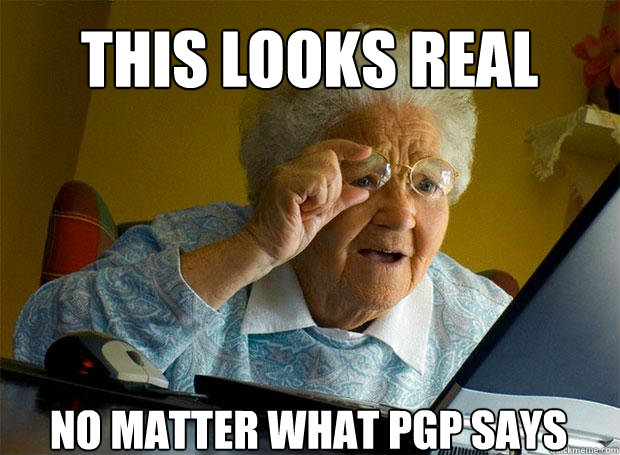 THIS LOOKS REAL NO MATTER WHAT PGP SAYS    Grandma finds the Internet