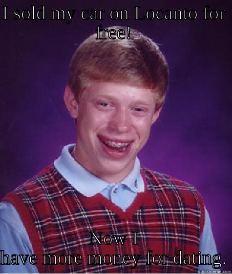 I SOLD MY CAR ON LOCANTO FOR FREE! NOW I HAVE MORE MONEY FOR DATING. Bad Luck Brian