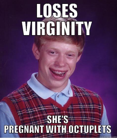 LOSES VIRGINITY SHE'S PREGNANT WITH OCTUPLETS Bad Luck Brian