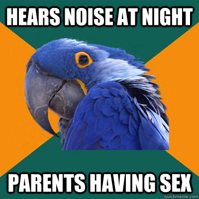 hears noise at night parents having sex  Paranoid Parrot