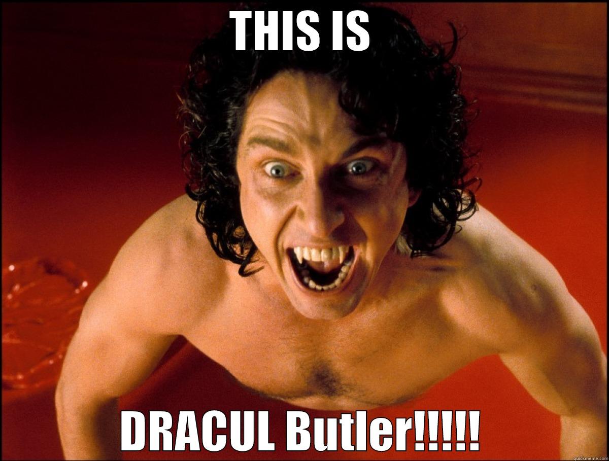 THIS IS DRACUL BUTLER!!!!! Misc