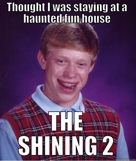 THOUGHT I WAS STAYING AT A HAUNTED FUN HOUSE THE SHINING 2 Bad Luck Brian