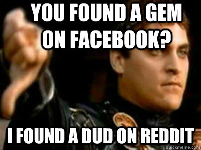 You found a gem on facebook? I found a dud on reddit  Downvoting Roman