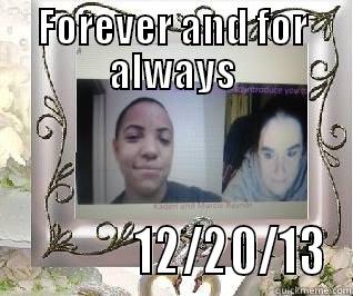 FOREVER AND FOR ALWAYS              12/20/13 Misc