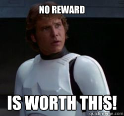 No reward Is worth this! - No reward Is worth this!  No reward