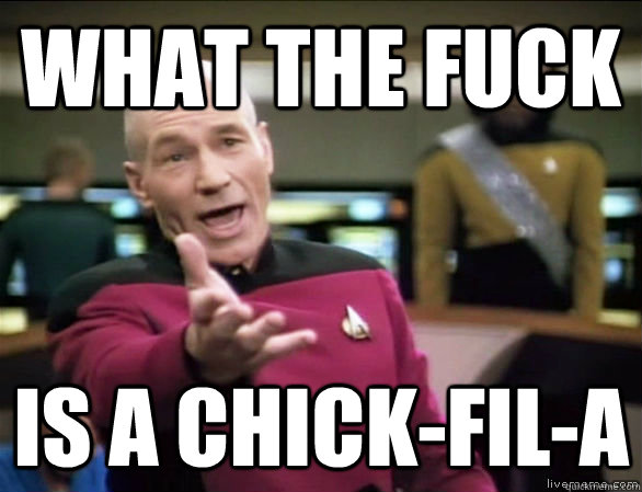 WHAT THE FUCK IS A CHICK-FIL-A  Annoyed Picard HD