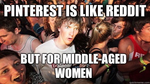 Pinterest is like reddit But for middle-aged women  Sudden Clarity Clarence