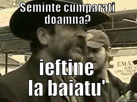 SEMINTE CUMPARATI DOAMNA? IEFTINE LA BAIATU' Misc