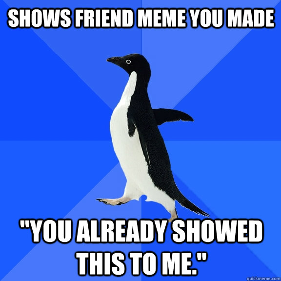 shows friend meme you made 