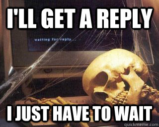 I'll get a reply i just have to wait  