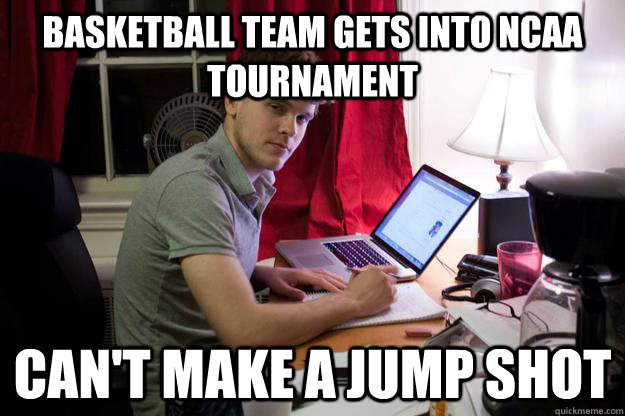 Basketball Team gets into ncaa tournament Can't make a jump shot  Harvard Douchebag