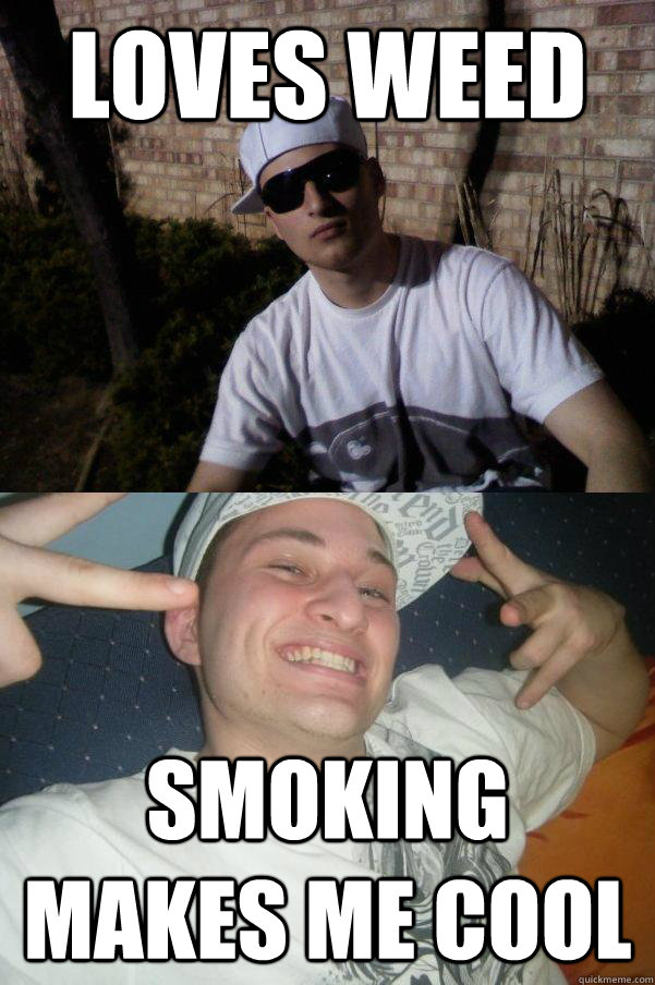 loves weed smoking makes me cool  Douchebag Dylan
