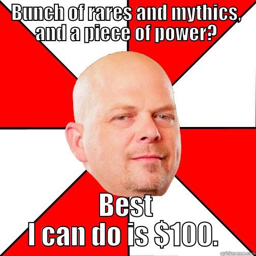 Poor Nauert - BUNCH OF RARES AND MYTHICS, AND A PIECE OF POWER? BEST I CAN DO IS $100.  Pawn Star