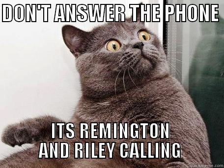 DON'T ANSWER THE PHONE  ITS REMINGTON AND RILEY CALLING Misc