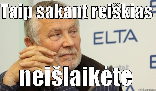 TAIP SAKANT REIŠKIAS  NEIŠLAIKĖTE Misc