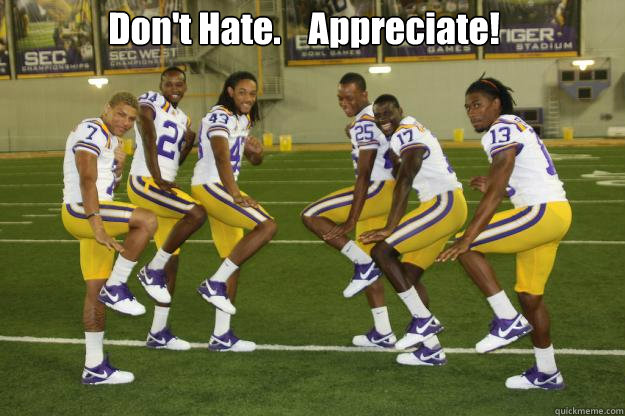 Don't Hate.    Appreciate! - Don't Hate.    Appreciate!  LSU corners