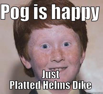 POG IS HAPPY  JUST PLATTED HELMS DIKE Over Confident Ginger