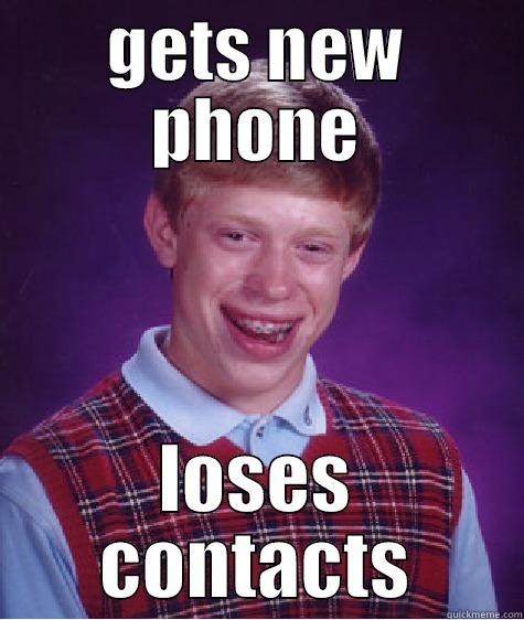 GETS NEW PHONE LOSES CONTACTS Bad Luck Brian