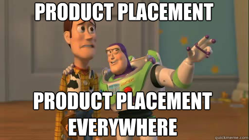 Product placement product placement everywhere
 - Product placement product placement everywhere
  Everywhere
