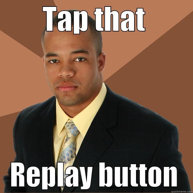 TAP THAT REPLAY BUTTON Successful Black Man