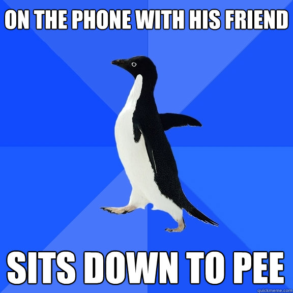 on the phone with his friend sits down to pee   Socially Awkward Penguin