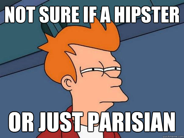 Not sure if a hipster or just parisian  Futurama Fry
