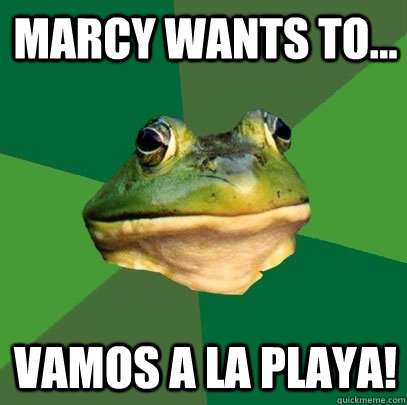 Marcy wants to... vamos a la playa!  Foul Bachelor Frog