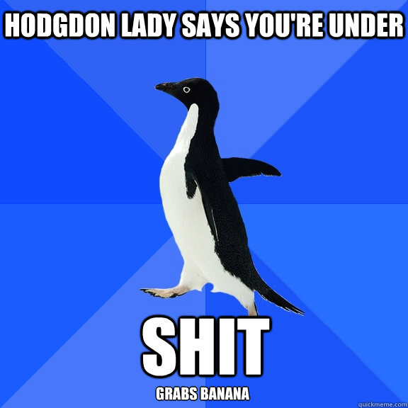 Hodgdon Lady says you're under shit  grabs banana  Socially Awkward Penguin