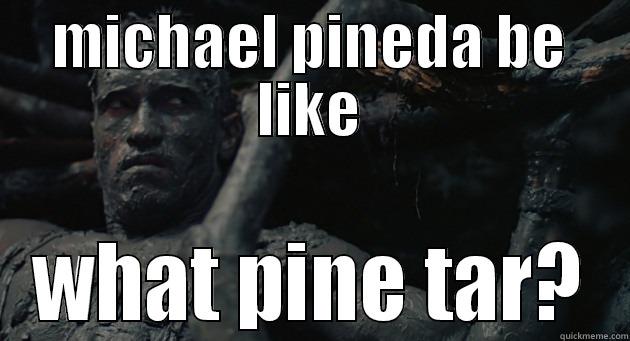 MICHAEL PINEDA BE LIKE WHAT PINE TAR? Misc