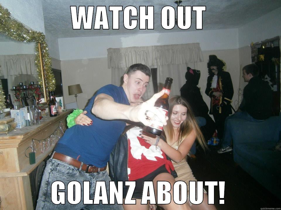 watch out golans about - WATCH OUT GOLANZ ABOUT! Misc