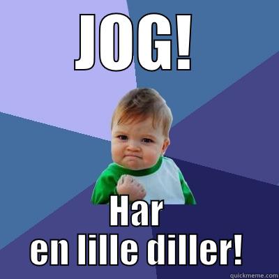 JOG! HAR EN LILLE DILLER! Success Kid