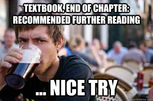 Textbook, end of chapter:      Recommended further Reading ... Nice try  Lazy College Senior