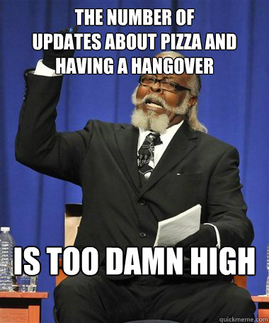 The number of 
updates about pizza and having a hangover Is too damn high  Rent Is Too Damn High Guy