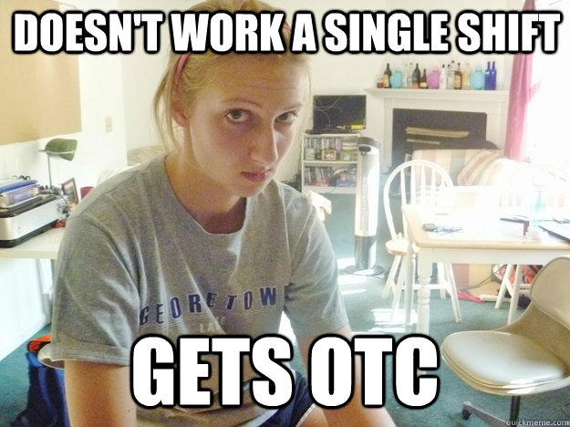 Doesn't work a single shift Gets otc - Doesn't work a single shift Gets otc  Kate