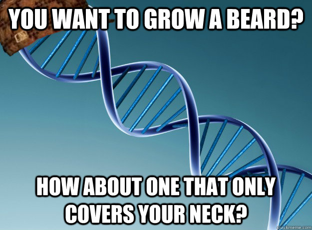 You want to grow a beard? How about one that only covers your neck?  Scumbag Genetics