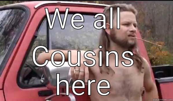 WE ALL COUSINS HERE Almost Politically Correct Redneck