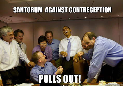 Santorum  against contreception Pulls out!  ObamaLaughing