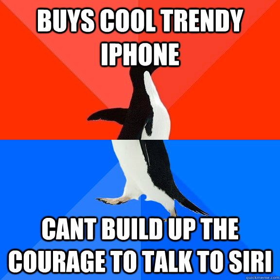 Buys cool trendy iphone cant build up the courage to talk to siri - Buys cool trendy iphone cant build up the courage to talk to siri  Socially Awesome Awkward Penguin