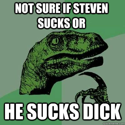 Not sure if steven sucks or He sucks dick  - Not sure if steven sucks or He sucks dick   Misc