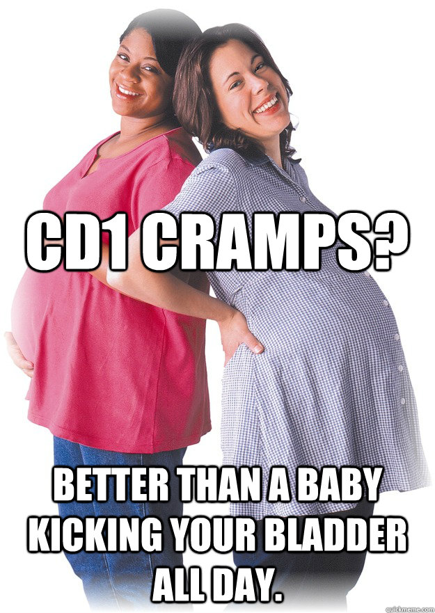 cd1 cramps? better than a baby kicking your bladder all day.  