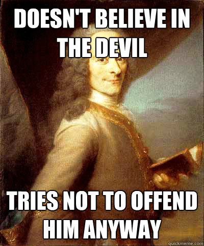 Doesn't believe in the devil tries not to offend him anyway  