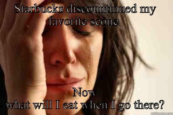 STARBUCKS DISCOUNTINUED MY FAVORITE SCONE  NOW WHAT WILL I EAT WHEN I GO THERE? First World Problems