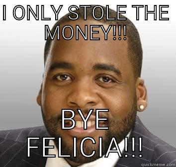 I ONLY STOLE THE MONEY!!! BYE FELICIA!!! Misc