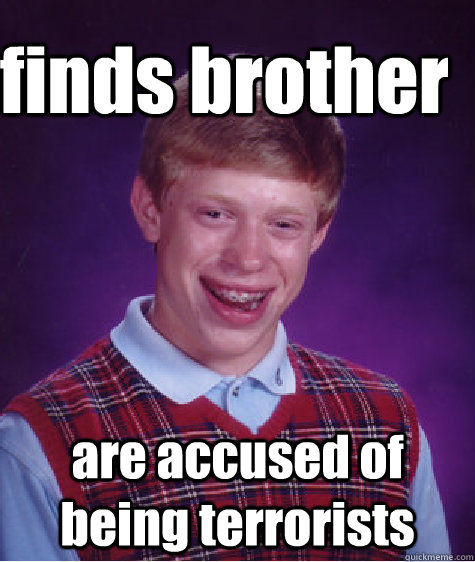 finds brother are accused of being terrorists  Bad Luck Brain