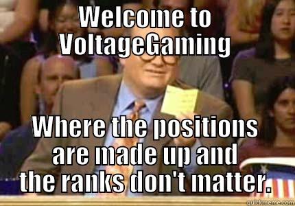 WELCOME TO VOLTAGEGAMING WHERE THE POSITIONS ARE MADE UP AND THE RANKS DON'T MATTER. Whose Line