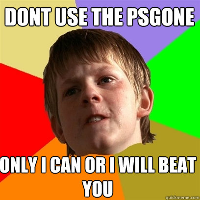 Dont use the PSGone Only I can or I will beat you  Angry School Boy