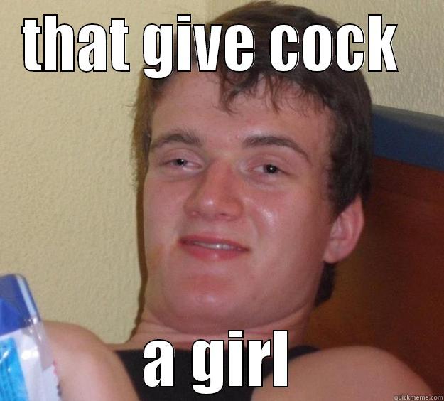 THAT GIVE COCK  A GIRL 10 Guy
