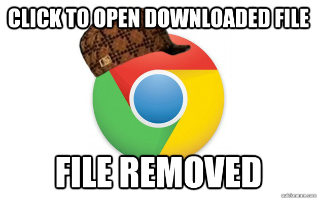 Click to open downloaded file file removed  Scumbag Chrome