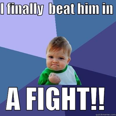 I FINALLY  BEAT HIM IN  A FIGHT!! Success Kid