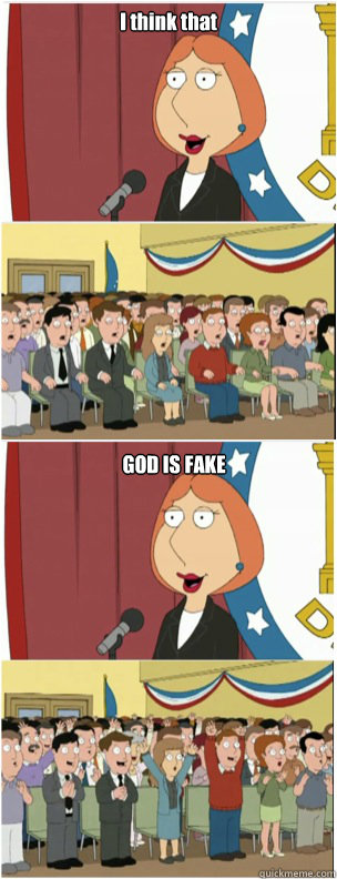 I think that GOD IS FAKE  911 lois